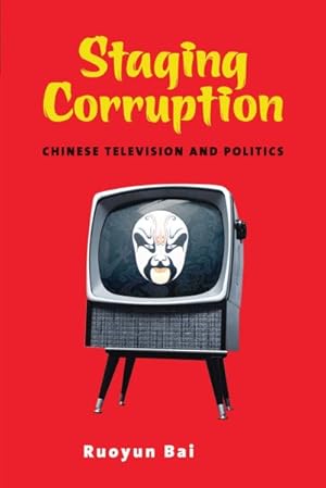 Immagine del venditore per Staging Corruption : Chinese Television and Politics venduto da GreatBookPrices