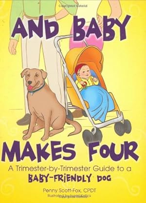 Bild des Verkufers fr And Baby Makes Four: A Trimester-by-Trimester Guide to a Baby-Friendly Dog zum Verkauf von WeBuyBooks