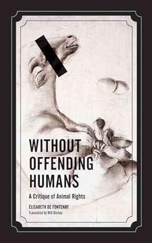 Imagen del vendedor de Without Offending Humans : A Critique of Animal Rights a la venta por GreatBookPrices