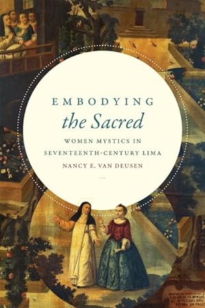 Seller image for Embodying the Sacred : Women Mystics in Seventeenth-Century Lima for sale by GreatBookPrices