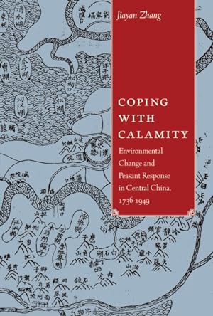 Imagen del vendedor de Coping With Calamity : Environmental Change and Peasant Response in Central China, 1736-1949 a la venta por GreatBookPrices
