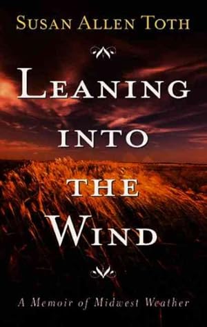 Image du vendeur pour Leaning into the Wind : A Memoir of Midwest Weather mis en vente par GreatBookPrices