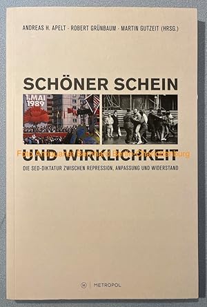 Seller image for Schner Schein und Wirklichkeit. Die SED-Diktatur zwischen Repression, Anpassung und Widerstand for sale by Antiquariat Bernhard