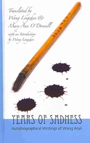 Image du vendeur pour Years of Sadness : Autobiographical Writings of Wang, Anyi mis en vente par GreatBookPrices