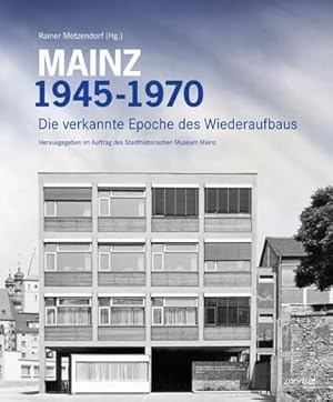 Bild des Verkufers fr Mainz 1945 - 1970 : Die verkannte Epoche des Wiederaufbaus zum Verkauf von AHA-BUCH GmbH