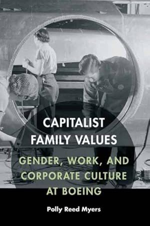 Seller image for Capitalist Family Values : Gender, Work, and Corporate Culture at Boeing for sale by GreatBookPrices
