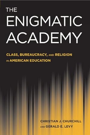 Image du vendeur pour Enigmatic Academy : Class, Bureaucracy, and Religion in American Education mis en vente par GreatBookPrices