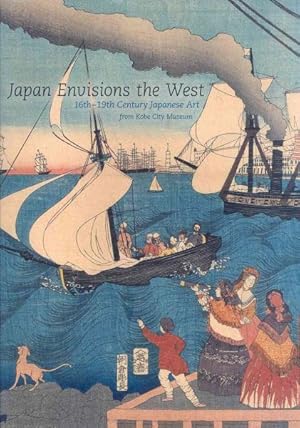 Image du vendeur pour Japan Envisions the West : 16th-19th Century Japanese Art from Kobe City Museum mis en vente par GreatBookPrices