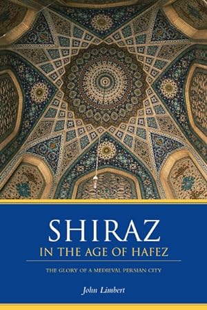Seller image for Shiraz in the Age of Hafez : The Glory of a Medieval Persian City for sale by GreatBookPrices