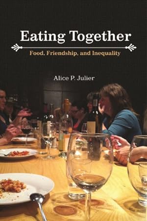 Bild des Verkufers fr Eating Together : Food, Friendship, and Inequality zum Verkauf von GreatBookPrices