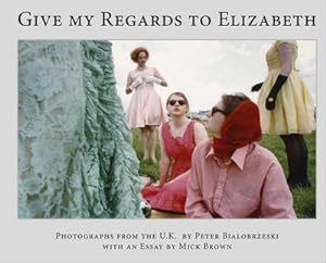 Bild des Verkufers fr Peter Bialobrzeski, Give my Regards to Elizabeth: Photographs from the U.K. zum Verkauf von buchversandmimpf2000