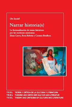 Seller image for Narrar historia(s) : la ficcionalizacin de temas histricos por las escritoras mexicanas Elena Garro, Rosa Beltrn y Carmen Boullosa (un acercamiento transdisciplinario a la ficcio?n histo?rica)/ Ute Seydel. for sale by Iberoamericana, Librera