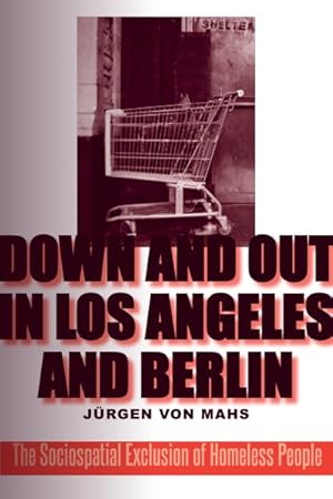 Image du vendeur pour Down and Out in Los Angeles and Berlin : The Sociospatial Exclusion of Homeless People mis en vente par GreatBookPrices