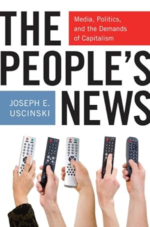 Imagen del vendedor de People's News : Media, Politics, and the Demands of Capitalism a la venta por GreatBookPrices