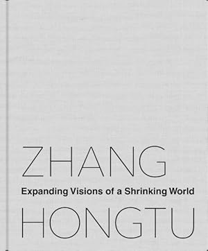 Imagen del vendedor de Zhang Hongtu : Expanding Visions of a Shrinking World a la venta por GreatBookPrices