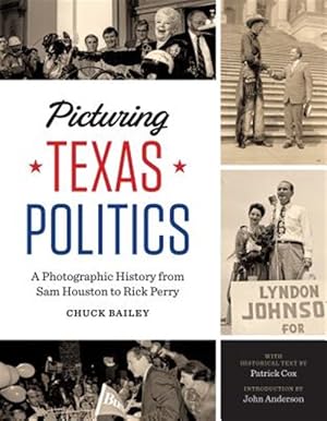 Imagen del vendedor de Picturing Texas Politics : A Photographic History from Sam Houston to Rick Perry a la venta por GreatBookPrices