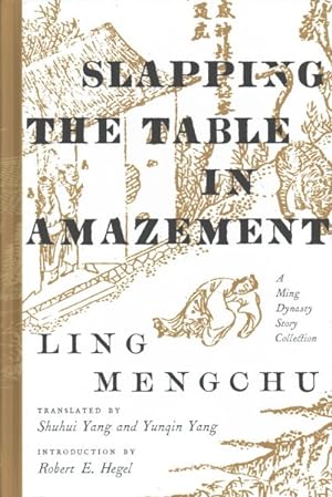 Image du vendeur pour Slapping the Table in Amazement : A Ming Dynasty Story Collection mis en vente par GreatBookPrices