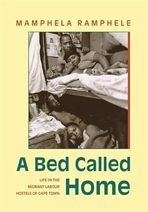 Image du vendeur pour Bed Called Home : Life in the Migrant Labour Hostels of Cape Town mis en vente par GreatBookPrices