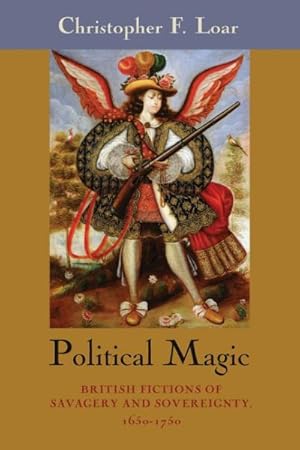 Image du vendeur pour Political Magic : British Fictions of Savagery and Sovereignty, 1650-1750 mis en vente par GreatBookPrices