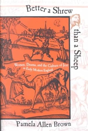 Image du vendeur pour Better a Shrew Than a Sheep : Women, Drama, and the Culture of Jest in Early Modern England mis en vente par GreatBookPrices
