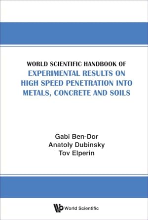 Imagen del vendedor de World Scientific Handbook of Experimental Results on High Speed Penetration into Metals, Concrete and Soils a la venta por GreatBookPrices