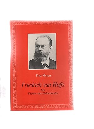 Friedrich van Hoffs. Ein Dichter des Gelderlandes. Im Anhang Gäldersche Lidjes än Döntjes und hoc...