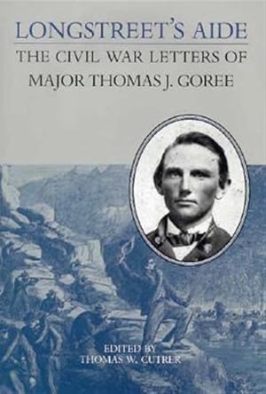 Seller image for Longstreet's Aide : The Civil War Letters of Major Thomas J. Goree for sale by GreatBookPrices