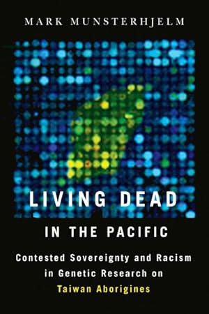 Image du vendeur pour Living Dead in the Pacific : Racism and Sovereignty in Genetics Research on Taiwan Aborigines mis en vente par GreatBookPrices