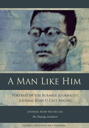 Seller image for Man Like Him : Portrait of the Burmese Journalist, Journal Kyaw U Chit Maung for sale by GreatBookPrices