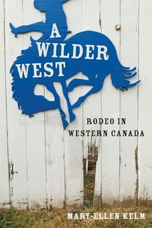Seller image for Wilder West : Rodeo in Western Canada for sale by GreatBookPrices