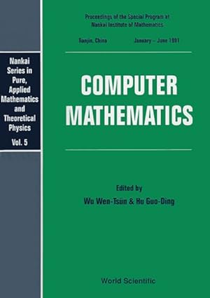 Seller image for Computer Mathematics : Proceedings of the Special Program at Nankai Institute of Mathematics Tianjin, China January-June 1991 for sale by GreatBookPrices