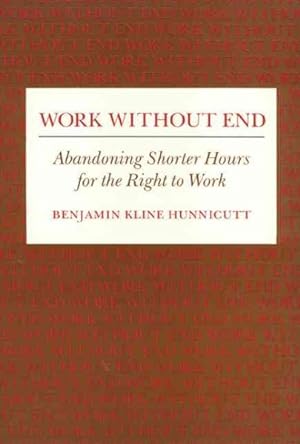 Bild des Verkufers fr Work Without End : Abandoning Shorter Hours for the Right to Work zum Verkauf von GreatBookPrices