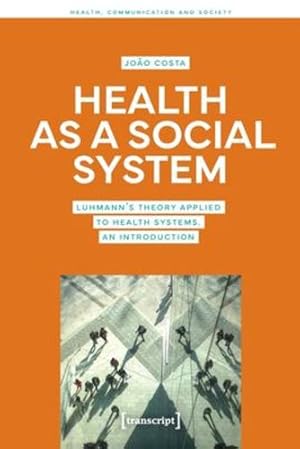 Seller image for Health as a Social System: Luhmann's Theory Applied to Health Systems. An Introduction (Health, Communication and Society) by Costa, Jo£o [Paperback ] for sale by booksXpress