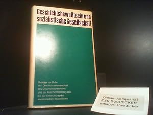 Geschichtsbewusstsein und sozialistische Gesellschaft : Beiträge z. Rolle d. Geschichtswiss., d. ...