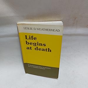 Image du vendeur pour Life Begins At Death Leslie D. Weatherhead Replies To Questions Put To Him By Norman French mis en vente par Cambridge Rare Books