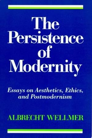 Image du vendeur pour The Persistence of Modernity: Essays on Aesthetics, Ethics, and Postmodernism (Studies in Contemporary German Social Thought) by Wellmer, Albrecht [Paperback ] mis en vente par booksXpress