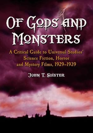 Image du vendeur pour Of Gods And Monsters : A Critical Guide To Universal Studios' Science Fiction, Horror And Mystery Films, 1929-1939 mis en vente par GreatBookPrices