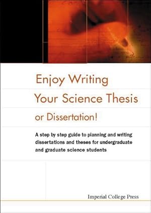 Seller image for Enjoy Writing Your Science Thesis or Dissertation! : A Step by Step Guide to Planning and Writing Dissertations and Theses for Undergraduate and Graduate Science Students for sale by GreatBookPrices