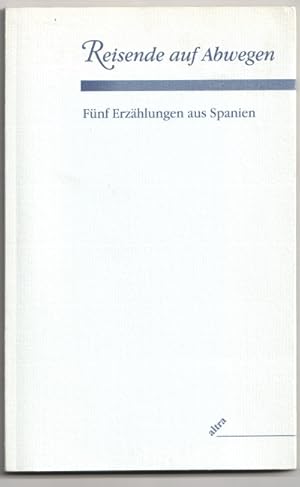 Bild des Verkufers fr Reisende auf Abwegen. Fnf Erzhlungen aus Spanien zum Verkauf von Antiquariat Das Zweitbuch Berlin-Wedding