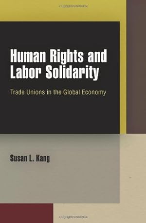 Immagine del venditore per Human Rights and Labor Solidarity: Trade Unions in the Global Economy (Pennsylvania Studies in Human Rights) by Kang, Susan L. [Hardcover ] venduto da booksXpress