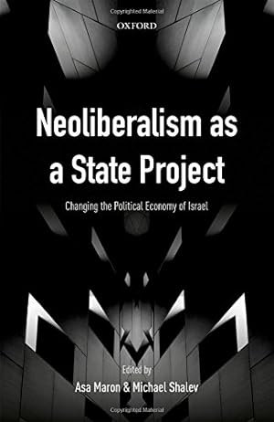 Image du vendeur pour Neoliberalism as a State Project: Changing the Political Economy of Israel [Hardcover ] mis en vente par booksXpress