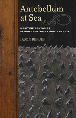 Imagen del vendedor de Antebellum at Sea : Maritime Fantasies in Nineteenth-Century America a la venta por GreatBookPrices