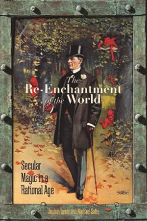 Seller image for Re-Enchantment of the World : Secular Magic in a Rational Age for sale by GreatBookPrices