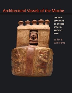 Seller image for Architectural Vessels of the Moche : Ceramic Diagrams of Sacred Space in Ancient Peru for sale by GreatBookPrices