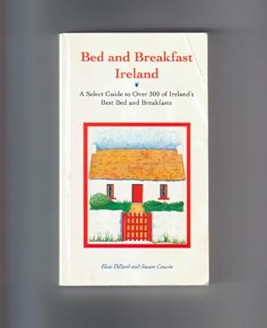 Image du vendeur pour Bed and Breakfast Ireland: A Select Guide to over 300 of Ireland's Best Bed and Breakfasts mis en vente par WeBuyBooks
