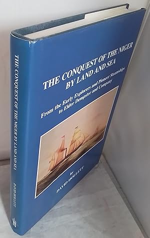Imagen del vendedor de The Conquest of the Niger by Land and Sea. From the Early Explorers and Pioneer Steamships to Elder Dempster and Company. a la venta por Addyman Books