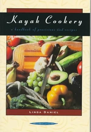 Imagen del vendedor de Kayak Cookery: A Handbook of Provisions and Recipes, 2nd Edition a la venta por Redux Books