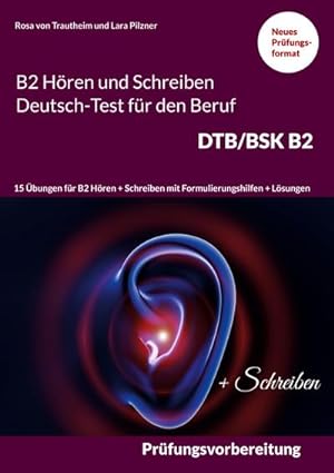 Seller image for B2 Hren und Schreiben Deutsch-Test fr den Beruf DTB/BSK B2 : 15 bungen fr B2 Hren + Schreiben mit Formulierungshilfen + Lsungen for sale by Smartbuy