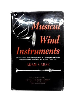 Imagen del vendedor de Musical Wind Instruments by Adam Carse. With an Introduction to the Da Capo Edition by Himie Voxman, Director, School of Music, University of Iowa a la venta por World of Rare Books