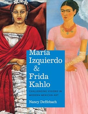 Imagen del vendedor de Mara Izquierdo & Frida Kahlo : Challenging Visions in Modern Mexican Art a la venta por GreatBookPrices